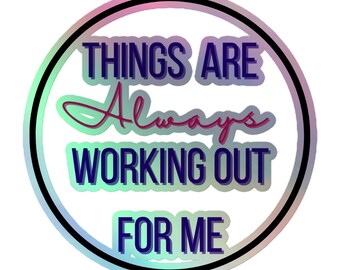 Holographic sticker - Things are ALWAYS working out for me