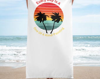 Towel - Every Day Is A One Of A Kind Painting
