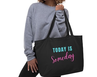 Large organic tote bag Today IS Someday