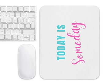 Mouse pad - Today IS Someday
