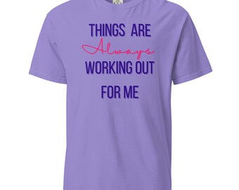 Unisex garment-dyed heavyweight t-shirt - Things are ALWAYS working out for me