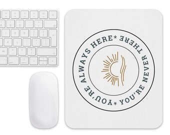Mouse pad - You're Always Here, You're Never There