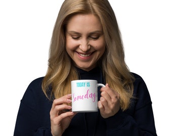 Mug 11 oz - Today is Someday