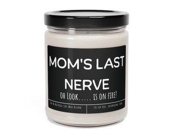Mom's last nerve Candle, mom's gift ,Mothers day Candle gift from daughter, Mom gift from son,  Can dle, daughter to mom gift, Mom message