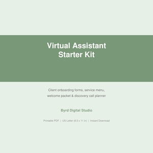 May include: A digital document titled Virtual Assistant Starter Kit with a sage green background. It lists client onboarding forms, service menu, welcome packet, and discovery call planner by Byrd Digital Studio. Size is 8.5 by 11 inches.