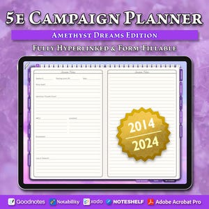 May include: A digital campaign planner for 5E games, the "Amethyst Dreams Edition," displayed on a tablet. The planner is fully hyperlinked and form-fillable, with a gold seal indicating the years 2014-2024. Compatible with Goodnotes, Notability, xodo, NOTESHELF, and Adobe Acrobat Pro.