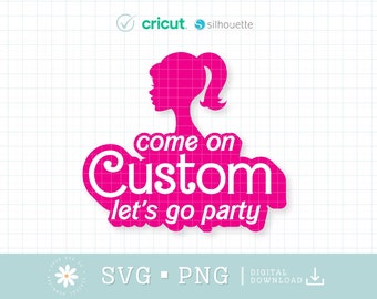 Come On Lets Go Party Svg Png, Birthday Girl Shirt SVG PNG, Custom Name Svg, Princess Babe Girl, Pink Doll Head SVG, Cricut Silhouette