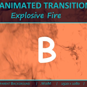 May include: An animated transition graphic with the text "ANIMATED TRANSITION Explosive Fire". The design features a large white "B" against an orange background with smoky effects. Includes technical specifications: transparent background, .WebM format, 1920 x 1080 resolution, and 60FPS.