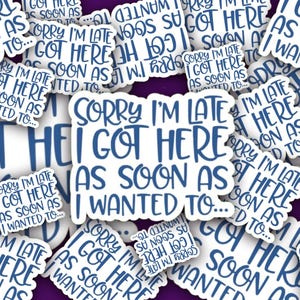 Sorry I’m late I got here as soon as I wanted to sticker 3&quot;x3&quot;