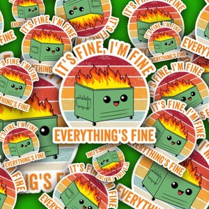 May include: A collection of colourful stickers featuring a cartoon dumpster on fire with the text "It's fine, I'm fine, Everything's fine". The stickers have a retro, vintage aesthetic with a sunset gradient background.