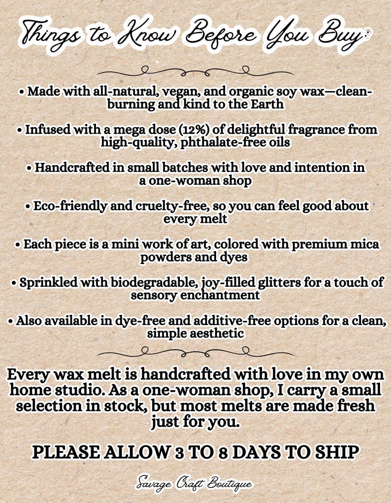 May include: An informational sign on textured paper titled Things to Know Before You Buy. It lists details about wax melts, including organic soy wax, 12% fragrance oils, mica powders, and biodegradable glitters. It notes production in small batches.
