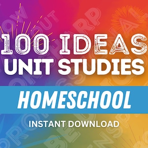100 Unit Study IDEAS for HOMESCHOOL