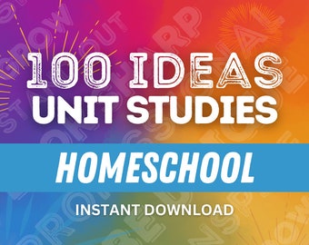 100 Unit Study IDEAS for HOMESCHOOL