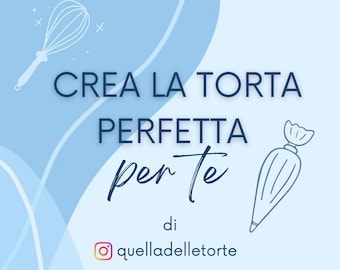 Crea la Torta Perfetta per Te - Non il solito libro di ricette!