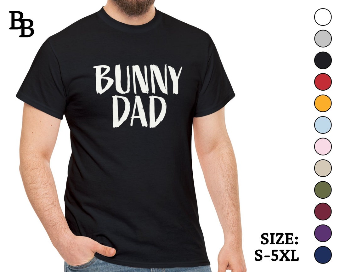 Bunny Dad Shirt, Rabbit Dad Gift T-shirt in S-5XL 12 Colors, Funny ...