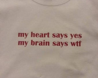 My Heart Says Yes My Brain Says WTF, Funny Graphic Tee, Sarcastic T-Shirt, Humorous Statement Top, Novelty Cotton Shirt, Quirky Unisex Tee
