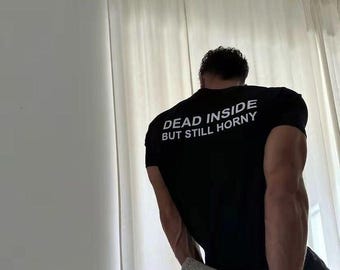Dead Inside But Still Horny Baby Tee, Funny Unisex T-Shirt, Sarcastic Graphic Tee, Edgy Tee Shirt, Cool Tee with Attitude, Rude Tee