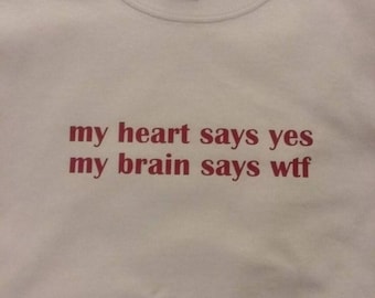 My Heart Says Yes My Brain Says WTF Shirt - Gifts for Boys, Gifts for Friends, Gift for girls, Heart Shirt, Woman Gift, Girl Shirt, Gifts