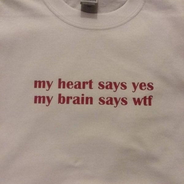 My Heart Says Yes My Brain Says WTF Shirt - Gifts for Boys, Gifts for Friends, Gift for girls, Heart Shirt, Woman Gift, Girl Shirt, Gifts