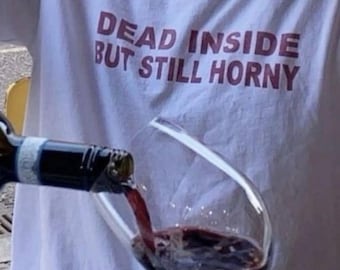 Dead Inside But Still Horny Tee, Dead Inside T-shirt, Anti-Social Shirt, Teenager Shirt, Goth Streetwear, I'm Dead Inside Tee, Funny T-shirt