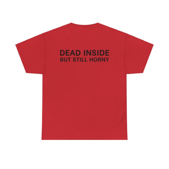 Dead Inside But Still Horny Christmas Funny T-Shirt Dead Inside But Still Horny Christmas Funny T-Shirt