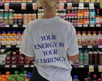 Your Energy Is Your Currency T-Shirt, Positive Vibes Shirt, Inspirational Gift, Motivational T-Shirt, Energy Reminder Top, Pinterest Shirt