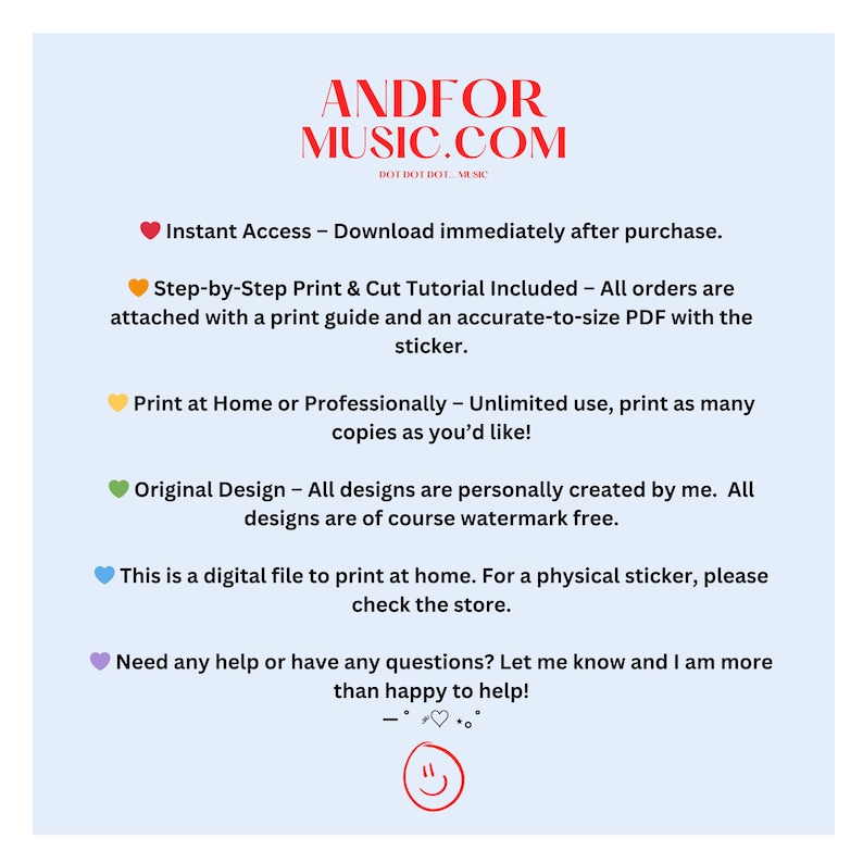 May include: A pink, yellow, green, and blue graphic with hearts and text that reads "Instant Access - Download immediately after purchase. Step-by-Step Print & Cut Tutorial Included - All orders are attached with a print guide and an accurate-to-size PDF with the sticker. Print at Home or Professionally - Unlimited use, print as many copies as you'd like! Original Design - All designs are personally created by me. All designs are of course watermark free. This is a digital file to print at home. For a physical sticker, please check the store. Need any help or have any questions? Let me know and I am more than happy to help!"