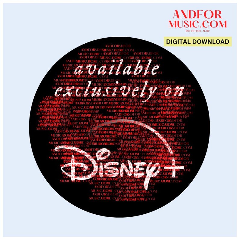 May include: A black circle with the text "available exclusively on Disney+" in red lettering. The text is surrounded by a pattern of the text "Andfor Music.com" repeated many times.