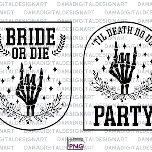 May include: Two black and white graphic designs. One says "BRIDE OR DIE" with a skeleton hand and floral accents. The other says "'TIL DEATH DO US PARTY" with a skeleton hand and floral accents.