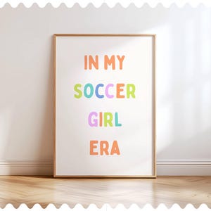 In My Soccer Girl Era Wall Art, Soccer Girl Bedroom Decor, Tween Girl Soccer Poster, Pastel Soccer Room Print, Girls Soccer Quote Art