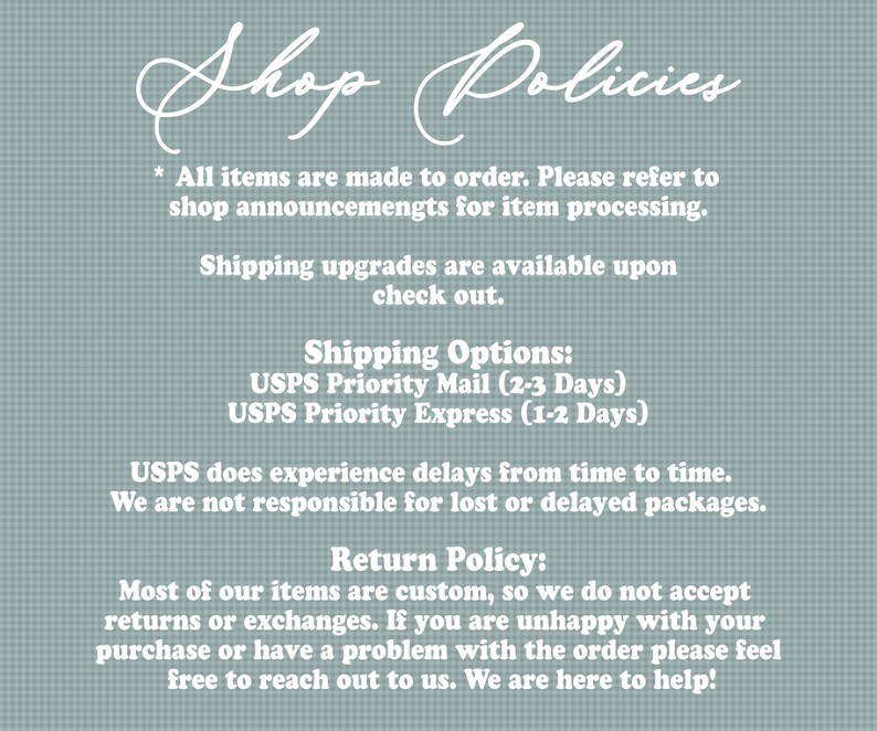 May include: Shop Policies text on a light blue background with a white checkered pattern. The text describes the shop's policies regarding custom orders, shipping options, and returns. The shipping options include USPS Priority Mail and USPS Priority Express. The return policy states that most items are custom and returns or exchanges are not accepted.