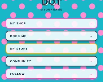 May include: A digital template featuring a teal background with pink polka dots. It includes a circular logo, the text AQUA DOT, @YOURNAME, and five rectangular buttons labeled MY SHOP, BOOK ME, MY STORY, COMMUNITY, and FOLLOW.