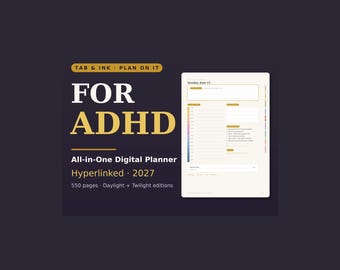 May include: A digital planner for ADHD on a dark background. The text reads TAB & INK PLAN ON IT FOR ADHD All-in-One Digital Planner Hyperlinked 2027 550 pages Daylight + Twilight editions. A daily page layout is shown with a date and schedule.