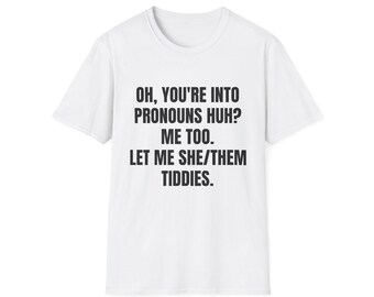 Oh You're into pronouns huh, funny T-Shirt