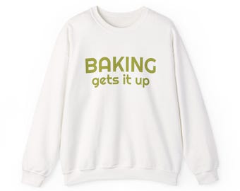 Crewneck Sweatshirt with Baking Gets It Up Graphic - Fun & Comfy Baking-Themed Clothing - Great Gift for Home Baker