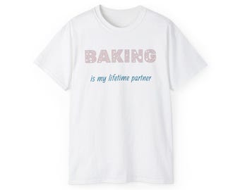 Baking is my lifetime partner - Unisex Ultra Cotton Tee