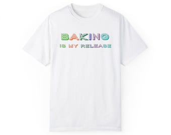 Baking is my release - T-Shirt