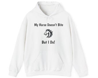 My Horse Doesn't Bite , But I Do -  Funny Equestrian Hooded Sweatshirt