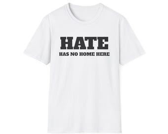 Hate Has No Home Here - T-Shirt