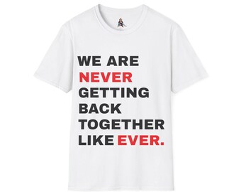 TAY TAY - We are never getting back together like ever - T-Shirt