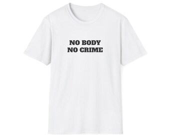 No Body - No Crime - Fun Murder T-shirt