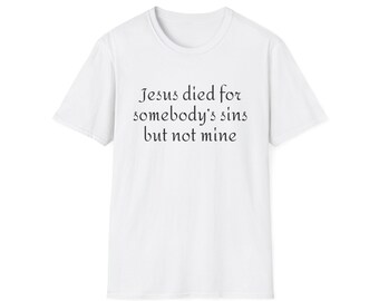 Jesus died for somebodys sins but not mine - Patti Smith - T-Shirt