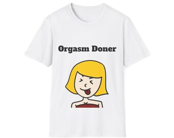 Orgasm Doner - Funny T-Shirt
