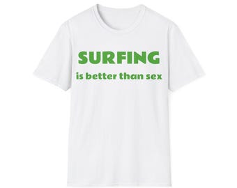 Surfing is better than sex - Softstyle T-Shirt