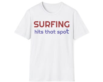 Surfing hits that spot - Softstyle T-Shirt