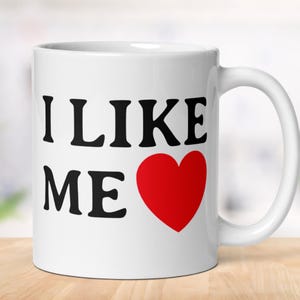 I Like Me Mug, Funny Sarcastic Coffee Mug, Amusing Joke Tea Mug , Self Love, Self Care