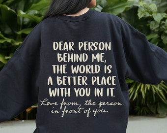Dear Person Behind Me Sweatshirt, Inspirational Sayings Shirt, Positive Quote Sweatshirt, Words On Back Hoodie, Trendy Sweatshirt For Women