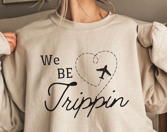 We Be Trippin Sweatshirt, Airplane Travel Sweatshirt, Bestie Vacation Shirt, Vacay Mode Shirt, Travel Sweatshirt, Friend Group Shirts
