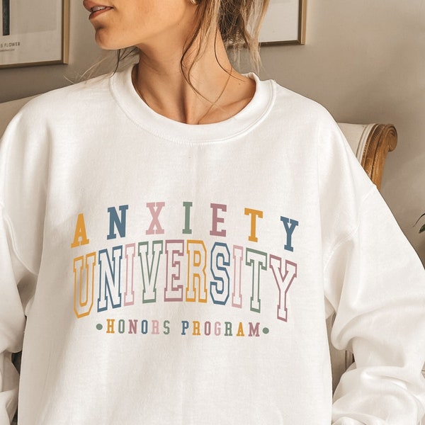 Anxiety University Sweatshirt, Mental Health Shirt, Inspirational Shirt For Women, Funny Anxiety Sweatshirt, ADHD Sweater, Gift For Anxious