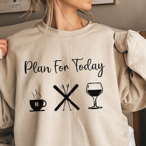 Ski Vacation Sweatshirt, Plan For Today Ski Sweatshirt, Ski Season Hoodie, Ski Lover Gift, Skiing Sweatshirt, Skier Gift, Winter Sport Shirt